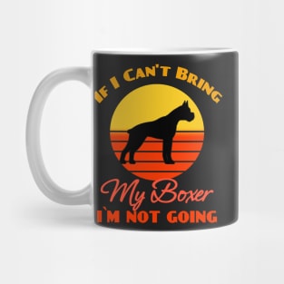 If I Can't Bring My Boxer Dog i`m not going Dog puppy Lover Cute Sunser Retro Funny Mug